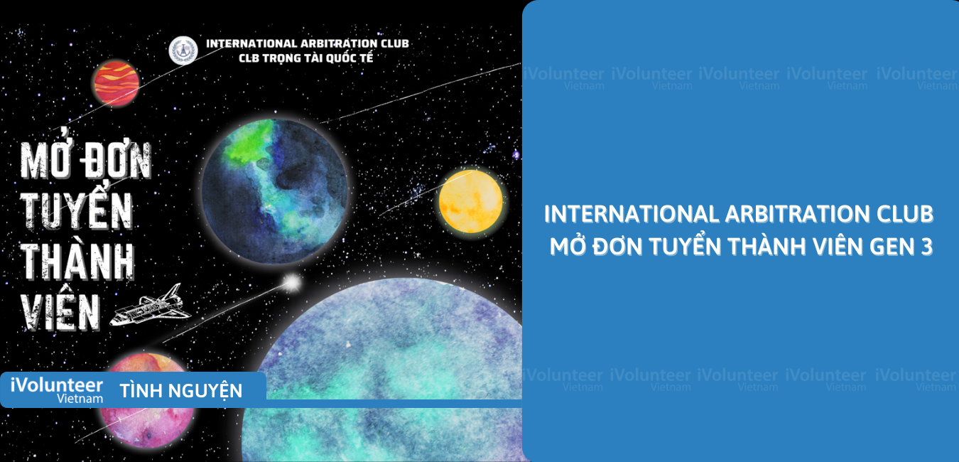 [HN] International Arbitration Club Mở Đơn Tuyển Thành Viên Gen 3