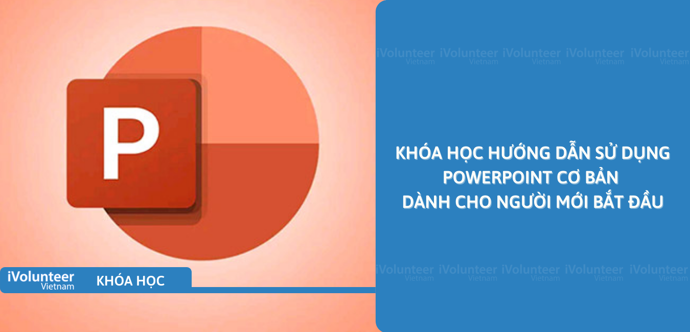 Khóa Học Hướng Dẫn Sử Dụng PowerPoint Cơ Bản Dành Cho Người Mới Bắt Đầu