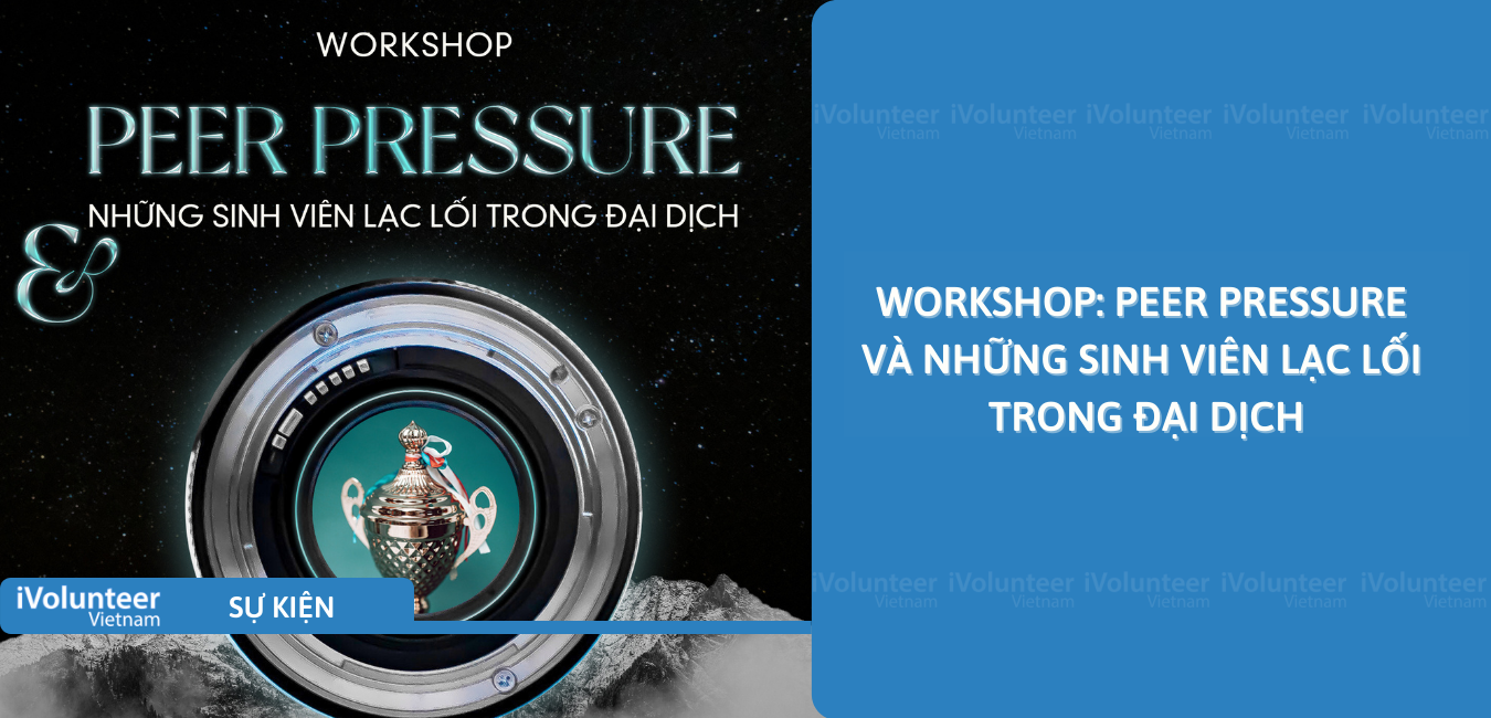 Workshop: Peer Pressure Và Những Sinh Viên Lạc Lối Trong Đại Dịch