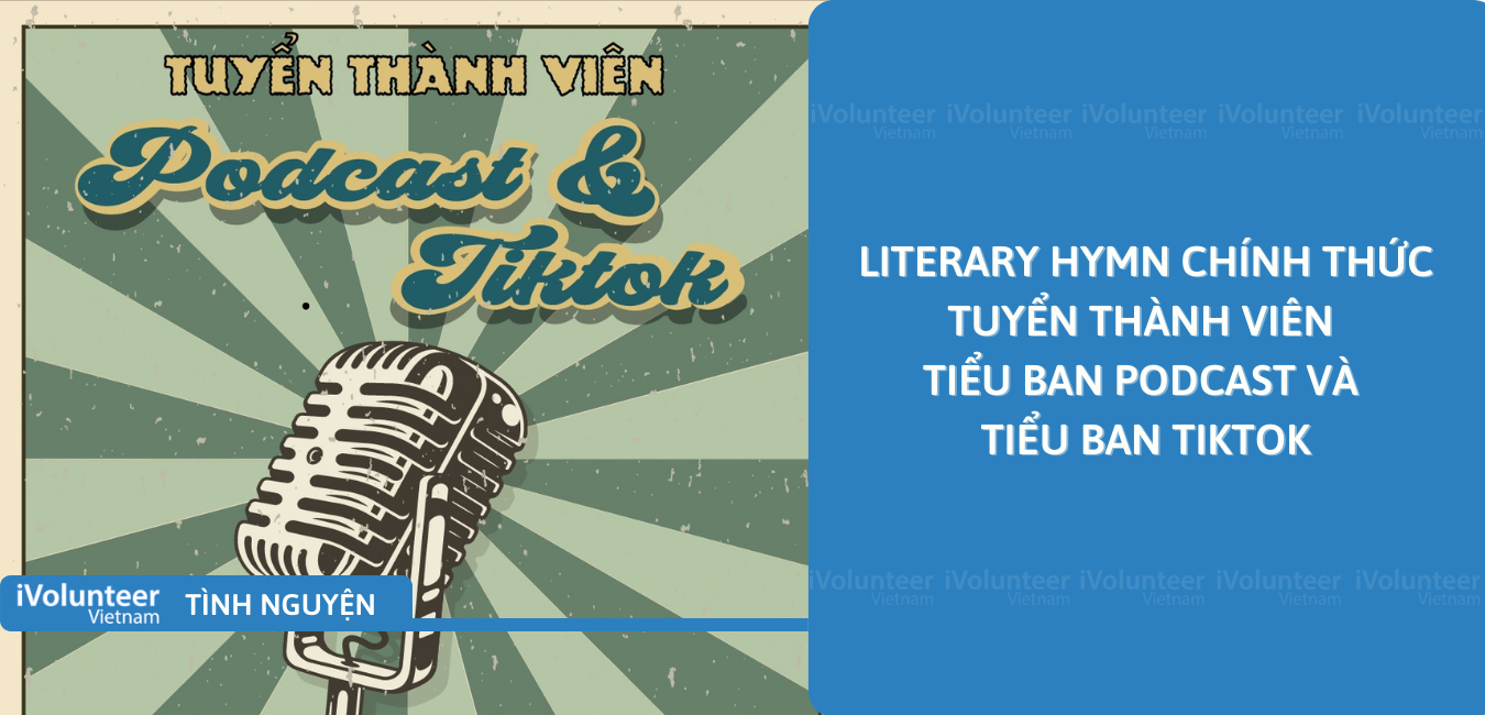 [Toàn Quốc] Literary Hymn Chính Thức Tuyển Thành Viên Tiểu Ban Podcast Và Tiểu Ban Tiktok