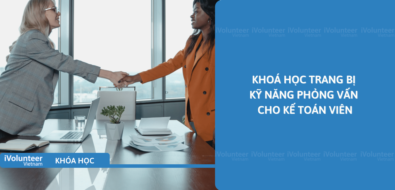 Khoá Học Trang Bị Kỹ Năng Phỏng Vấn Cho Kế Toán Viên