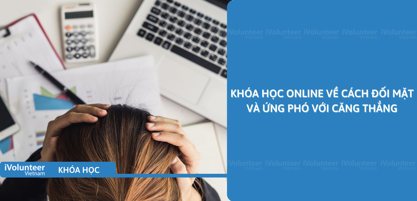 Khóa Học Online Về Cách Đối Mặt Và Ứng Phó Với Căng Thẳng