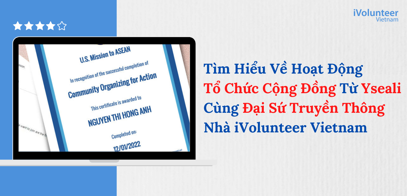 Tìm Hiểu Về Hoạt Động Tổ Chức Cộng Đồng Từ YSEALI Cùng Đại Sứ Truyền Thông Nhà iVolunteer Vietnam