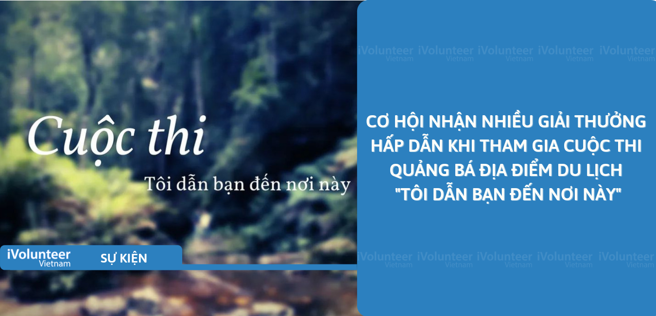 [Online] Cơ Hội Nhận Nhiều Giải Thưởng Hấp Dẫn Khi Tham Gia Cuộc Thi Quảng Bá Địa Điểm Du Lịch 