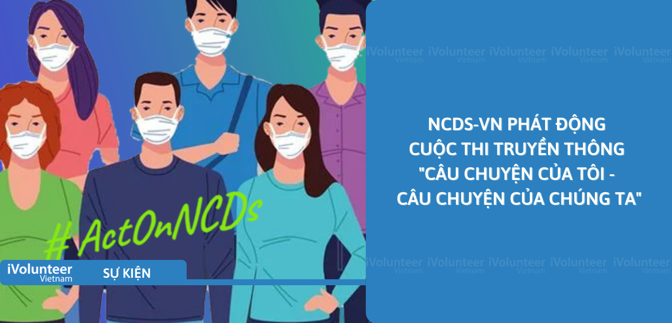 [Toàn Quốc] NCDs-VN Phát Động Cuộc Thi Truyền Thông 