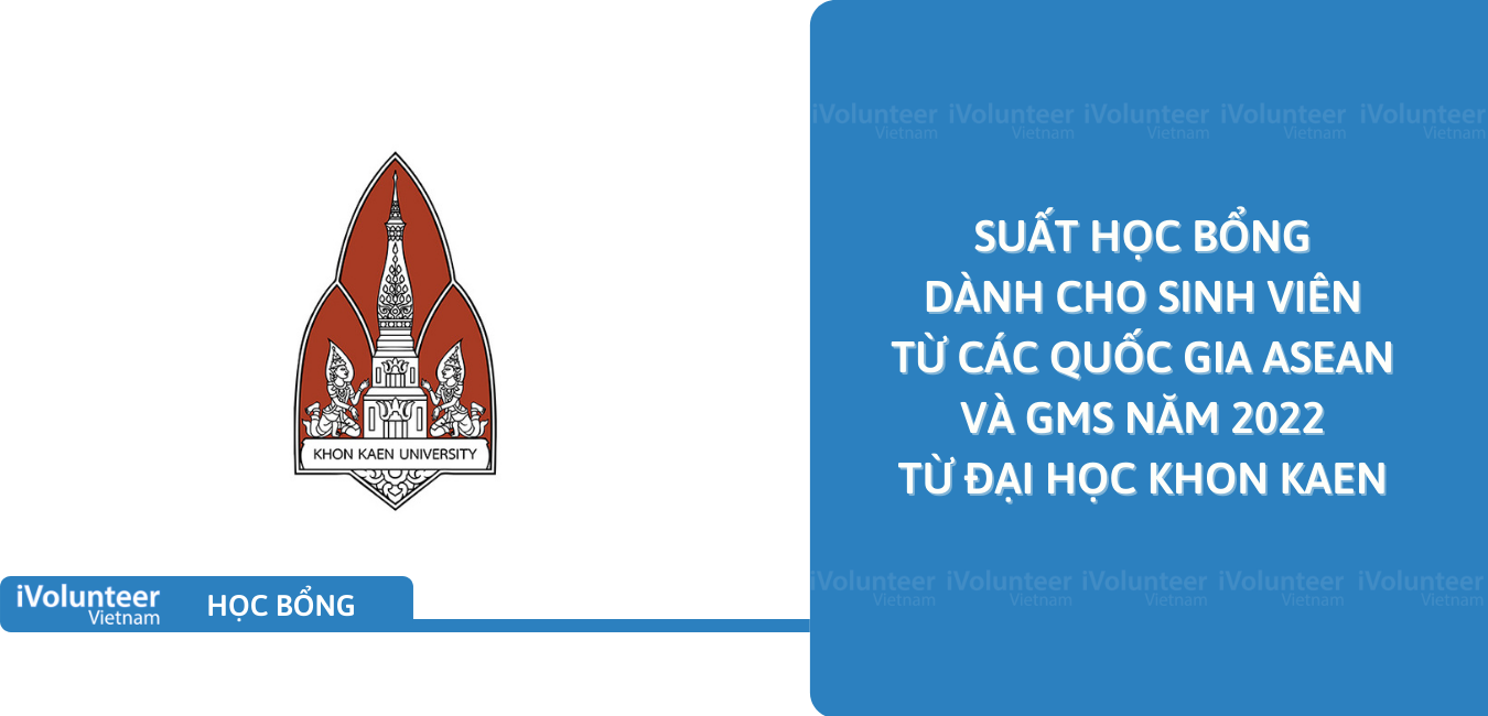 [Thái Lan] Suất Học Bổng Dành Cho Sinh Viên Từ Các Quốc Gia ASEAN Và GMS Năm 2022 Từ Đại Học Khon Kaen