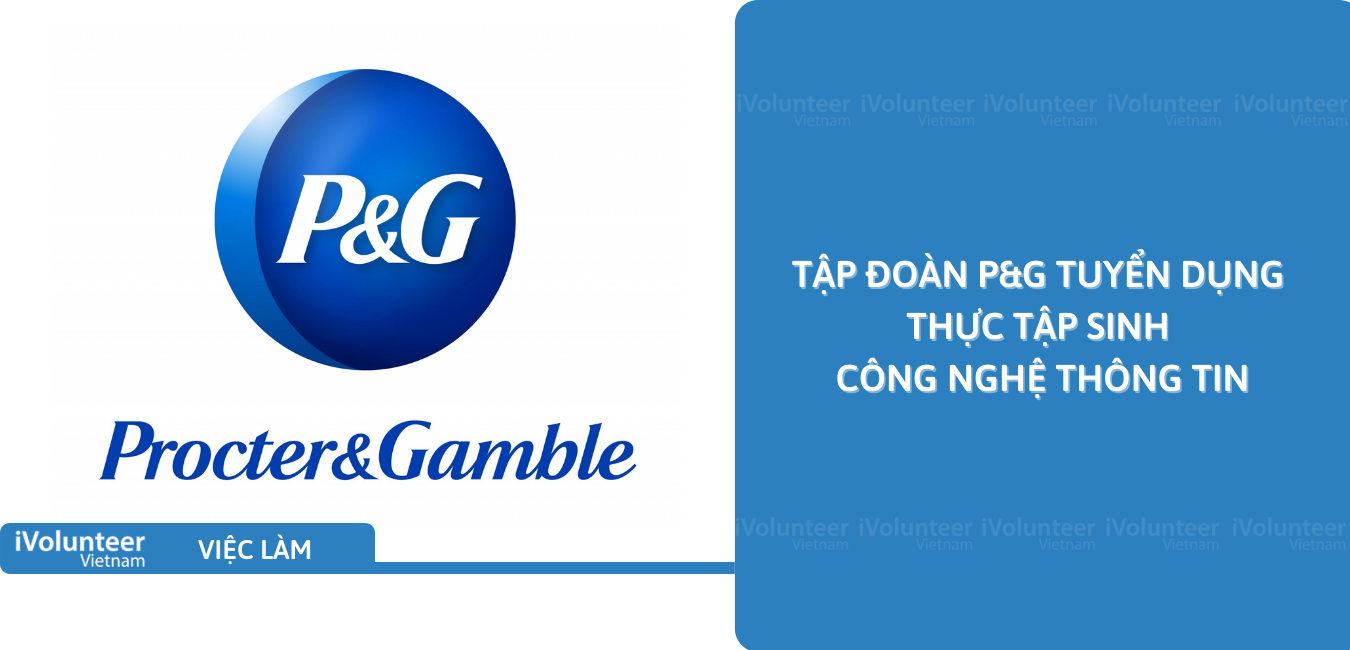 [Bình Dương] Tập Đoàn P&G Tuyển Dụng Thực Tập Sinh Công Nghệ Thông Tin