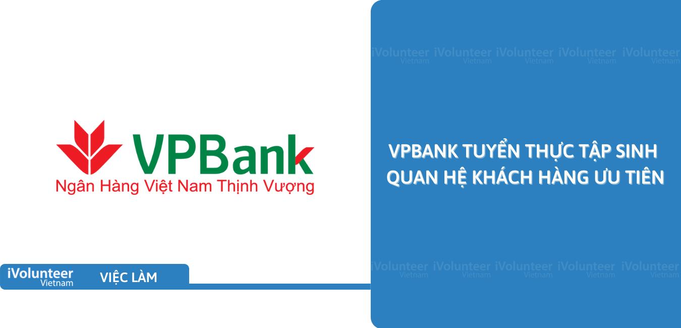 [Nam Định] VPBank Tuyển Thực Tập Sinh Quan Hệ Khách Hàng Ưu Tiên