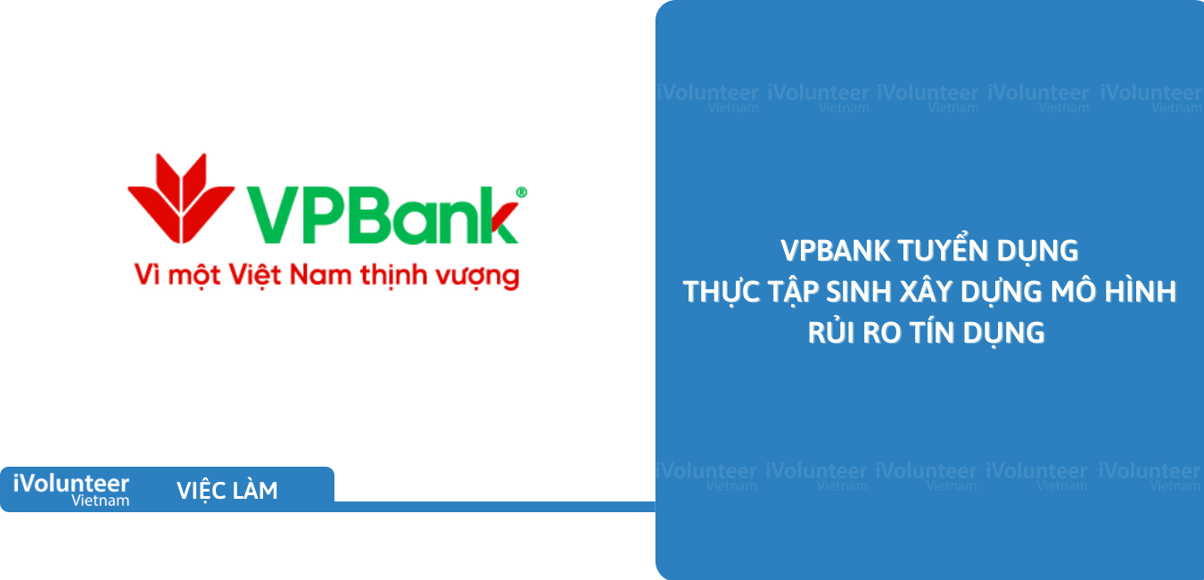 [HN] VPBank Tuyển Dụng Thực Tập Sinh Xây Dựng Mô Hình Rủi Ro Tín Dụng