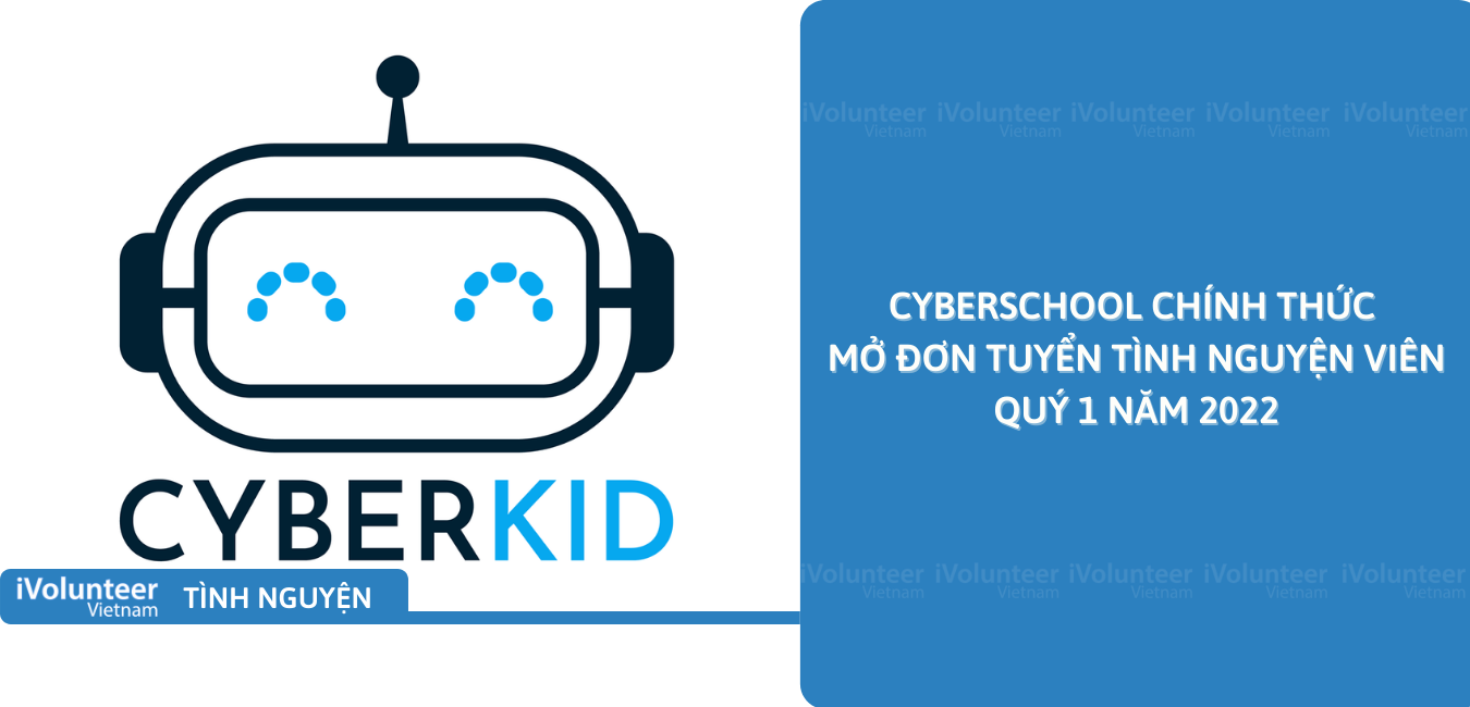 [HN] CyberSchool Chính Thức Mở Đơn Tuyển Tình Nguyện Viên Quý 1 Năm 2022