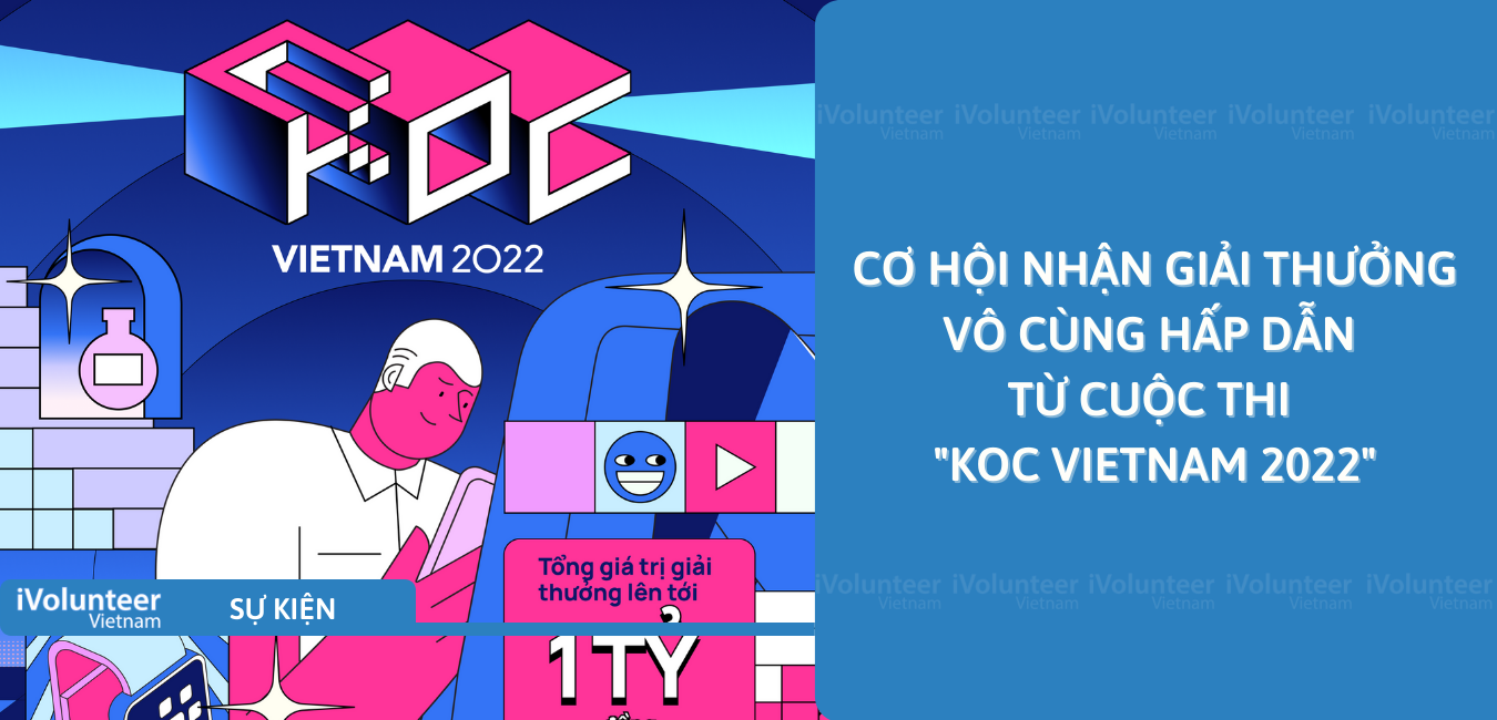 [Toàn Quốc] Cơ Hội Nhận Giải Thưởng Vô Cùng Hấp Dẫn Từ Cuộc Thi “KOC Vietnam 2022”