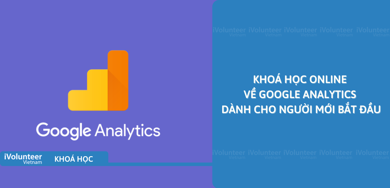 Khoá Học Online Về Google Analytics Dành Cho Người Mới Bắt Đầu