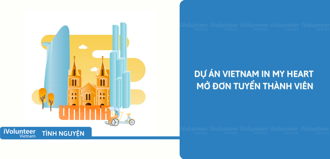 [Toàn Quốc] Dự Án Vietnam In My Heart﻿ Mở Đơn Tuyển Thành Viên