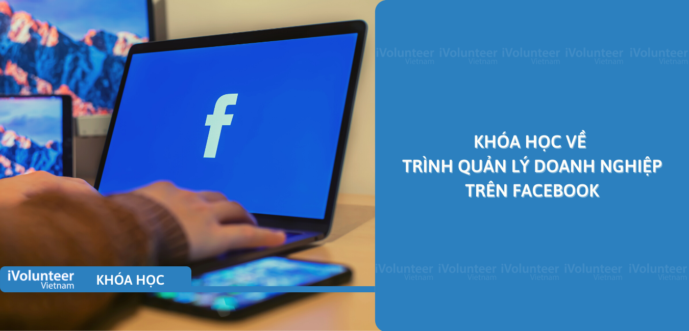 Khoá Học Về Trình Quản Lý Doanh Nghiệp Trên Facebook