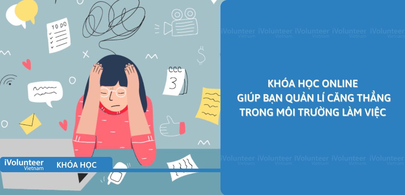 Khóa Học Online Giúp Bạn Quản Lí Căng Thẳng Trong Môi Trường Làm Việc