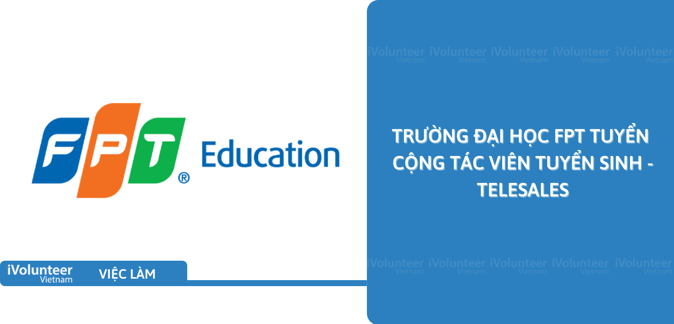 [TP.HCM] Trường Đại Học FPT Tuyển Cộng Tác Viên Tuyển Sinh - Telesales