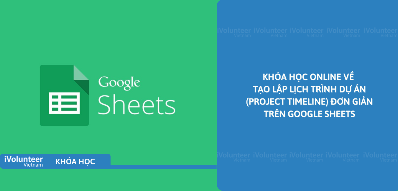 Khóa Học Online Về Tạo Lập Lịch Trình Dự Án (Project Timeline) Đơn Giản Trên Google Sheets