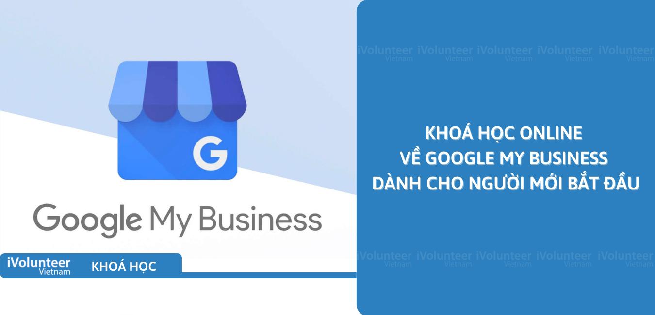 Khoá Học Online Về Cách Sử Dụng Google My Business Dành Cho Người Mới Bắt Đầu