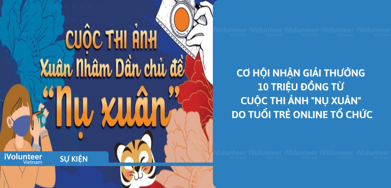 [Online] Cơ Hội Nhận Giải Thưởng 10 Triệu Đồng Từ Cuộc Thi Ảnh 