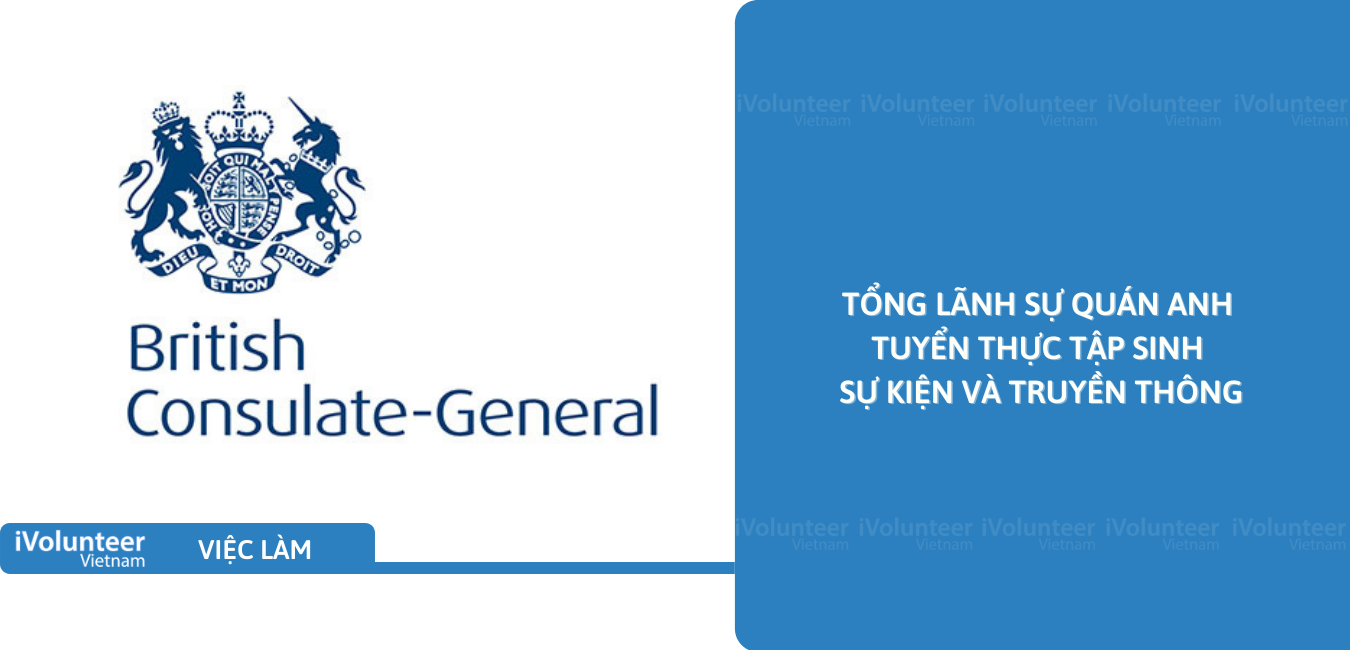 [TP.HCM] Tổng Lãnh Sự Quán Anh Tuyển Thực Tập Sinh Sự Kiện Và Truyền Thông