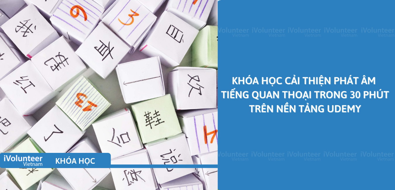 Khóa Học Cải Thiện Phát Âm Tiếng Quan Thoại Trong 30 Phút Trên Nền Tảng Udemy