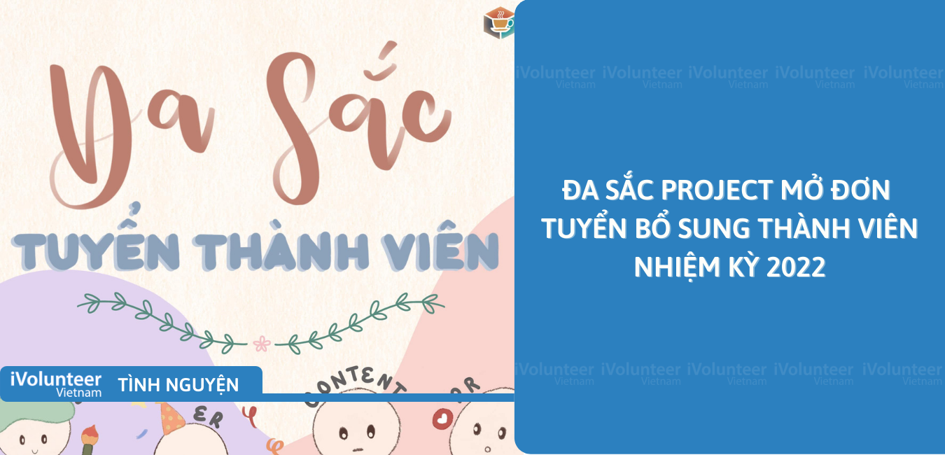 [Toàn Quốc] Đa Sắc Project Mở Đơn Tuyển Bổ Sung Thành Viên Nhiệm Kỳ 2022