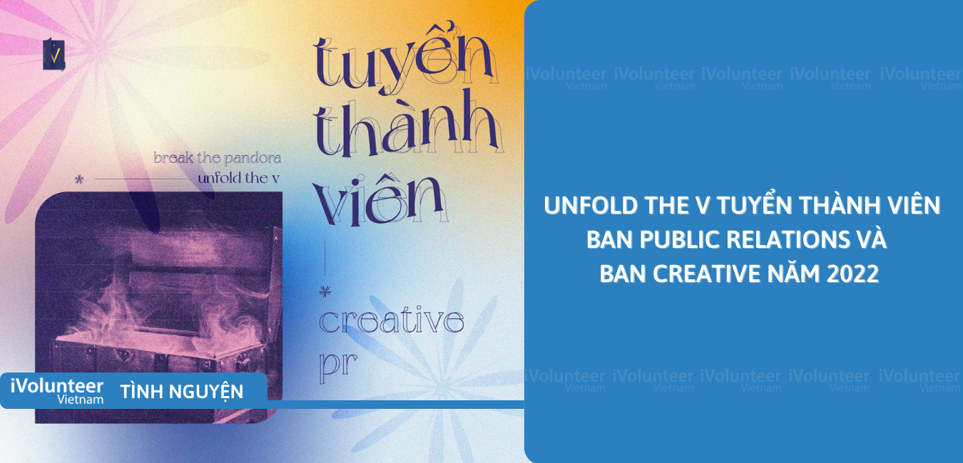 [Toàn Quốc] Unfold The V Tuyển Thành Viên Ban Public Relations Và Ban Creative Năm 2022