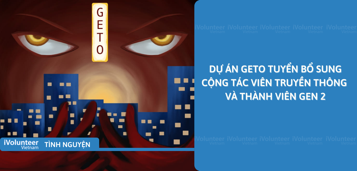 [HN/Toàn Quốc] Dự Án GETO Tuyển Bổ Sung Cộng Tác Viên Truyền Thông Và Thành Viên Gen 2