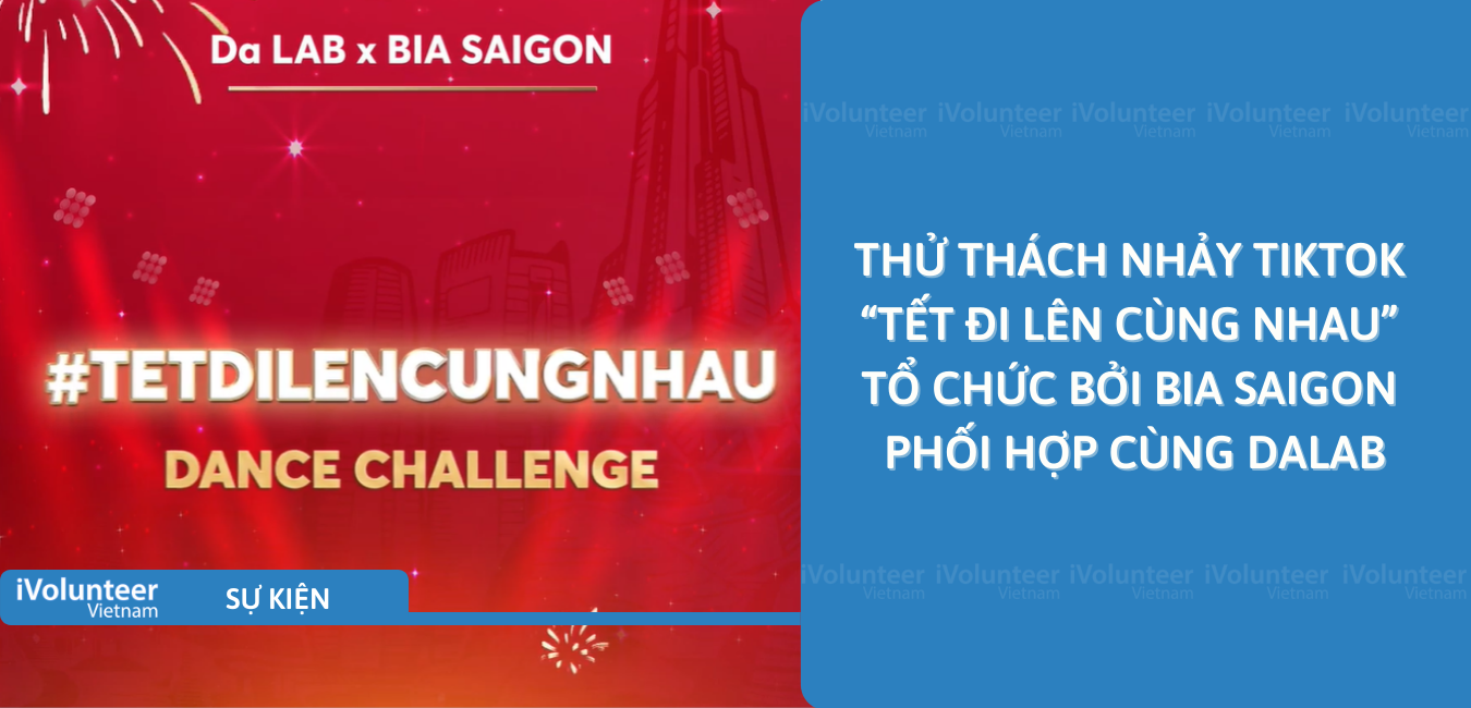 [Toàn Quốc] Thử Thách Nhảy TikTok “Tết Đi Lên Cùng Nhau” Tổ Chức Bởi Bia Saigon Phối Hợp Cùng DaLAB