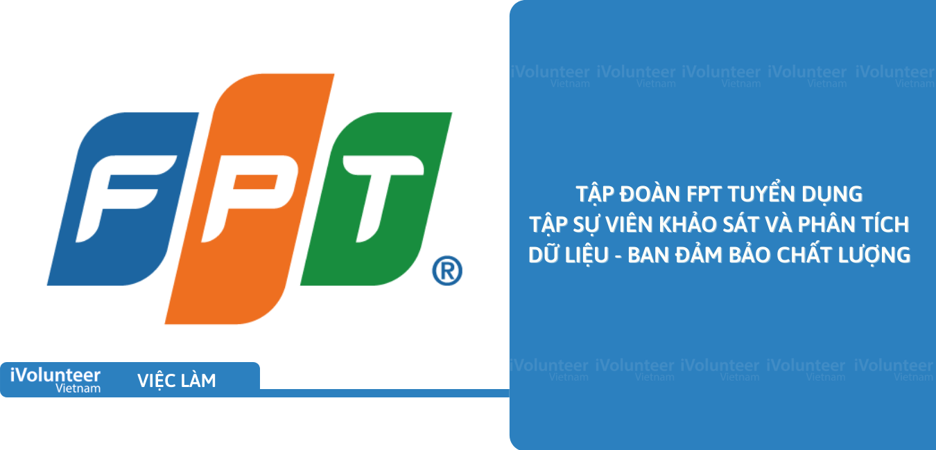 [HN] Tập Đoàn FPT Tuyển Dụng Tập Sự Viên Khảo Sát Và Phân Tích Dữ Liệu - Ban Đảm Bảo Chất Lượng