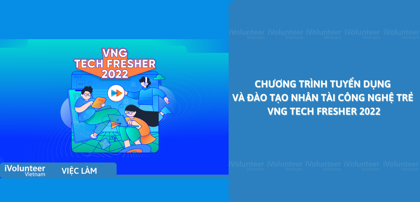 [TP.HCM] Chương Trình Tuyển Dụng Và Đào Tạo Nhân Tài Công Nghệ Trẻ – VNG Tech Fresher 2022