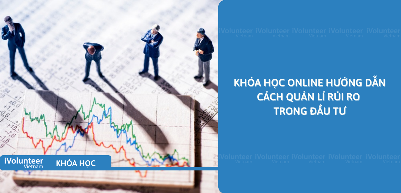 Khóa Học Online Hướng Dẫn Cách Quản Lí Rủi Ro Trong Đầu Tư