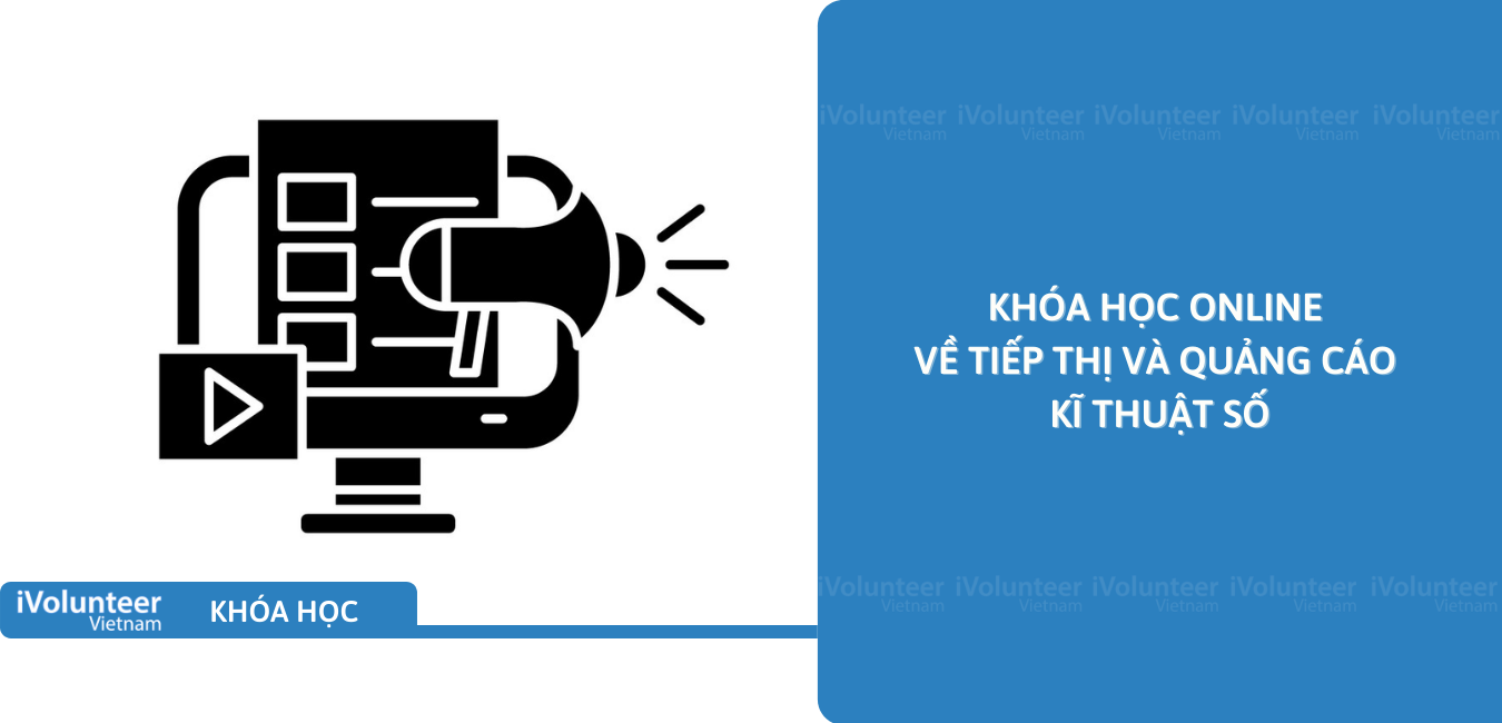 Khóa Học Online Về Tiếp Thị Và Quảng Cáo Kĩ Thuật Số