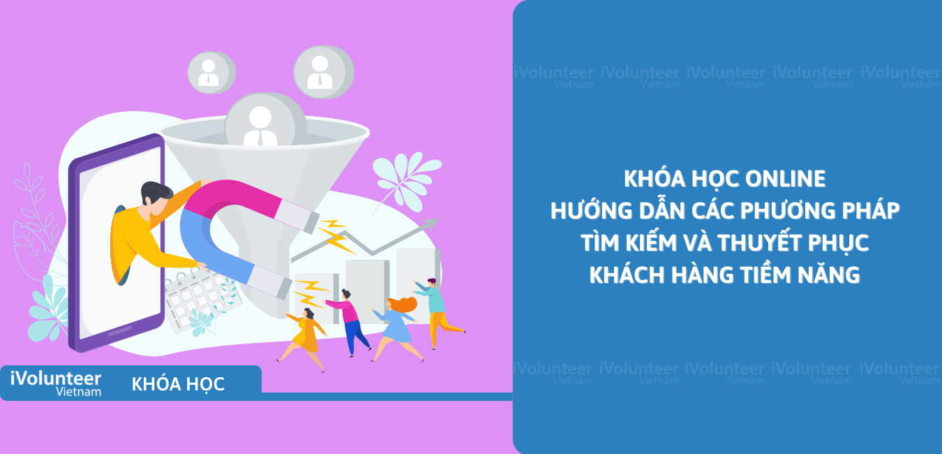 Khóa Học Online Hướng Dẫn Các Phương Pháp Tìm Kiếm Và Thuyết Phục Khách Hàng Tiềm Năng