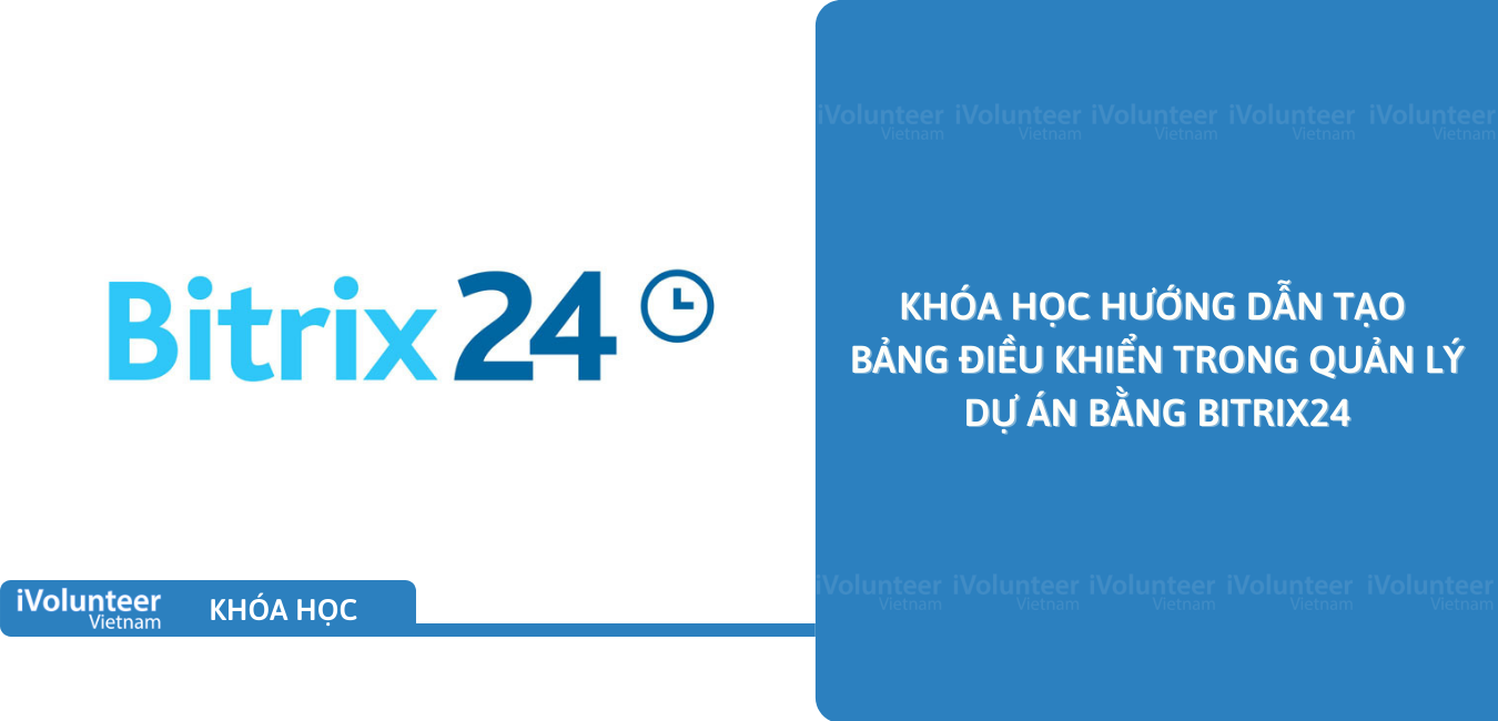 Khóa Học Hướng Dẫn Tạo Bảng Điều Khiển Trong Quản Lý Dự Án Bằng Bitrix24