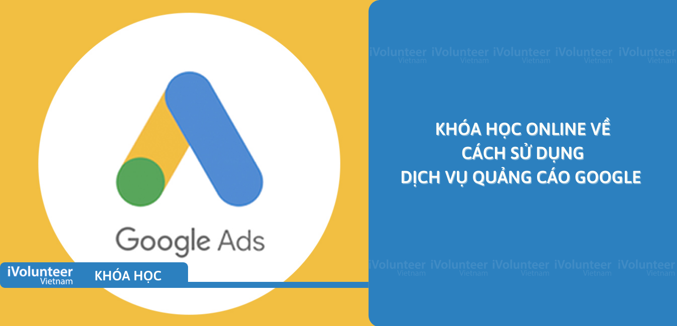 Khóa Học Online Về Cách Sử Dụng Dịch Vụ Quảng Cáo Google