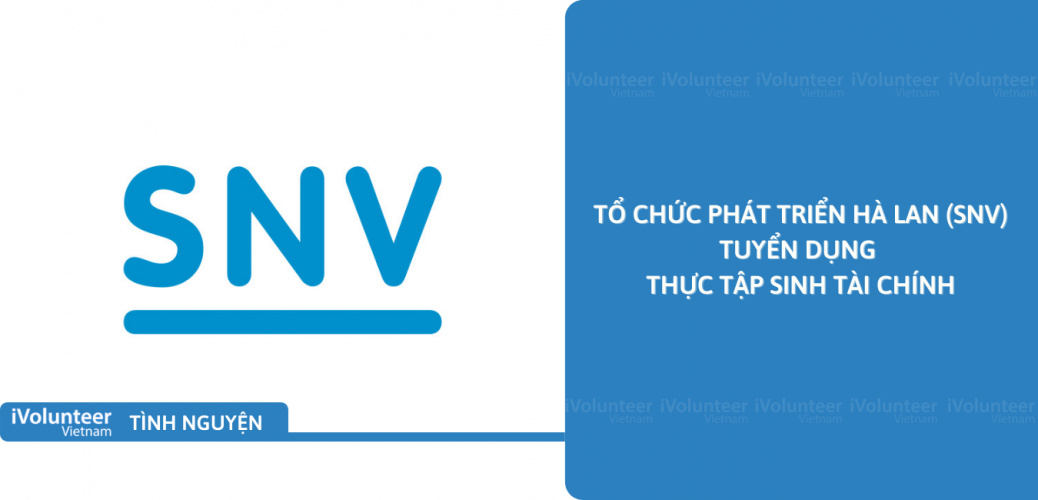 [HN] Tổ Chức Phát Triển Hà Lan (SNV) Tuyển Dụng Thực Tập Sinh Tài Chính