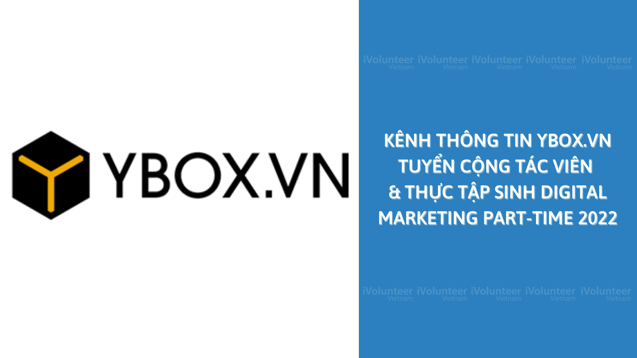 [Online] Kênh Thông Tin YBOX.VN Tuyển Dụng Cộng Tác Viên & Thực Tập Sinh Digital Marketing Part-time 2022