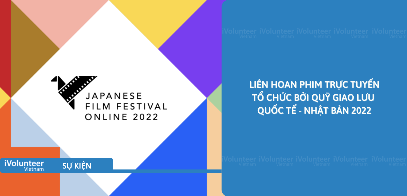 [Online] Liên Hoan Phim Trực Tuyến Tổ Chức Bởi Quỹ Giao Lưu Quốc Tế Nhật Bản 2022