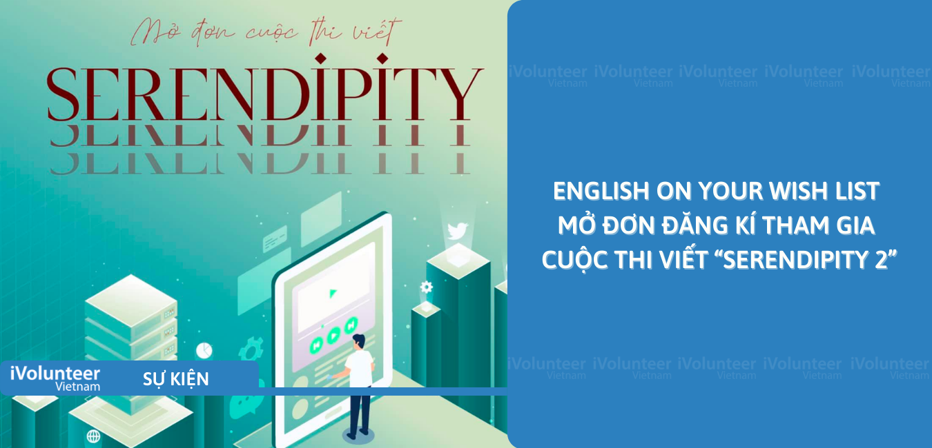 [Online] English On Your Wish List Mở Đơn Đăng Kí Tham Gia Cuộc Thi Viết “Serendipity 2”