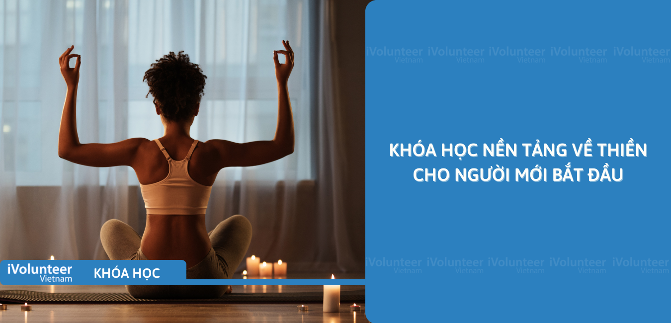 Khóa Học Nền Tảng Về Thiền Cho Người Mới Bắt Đầu