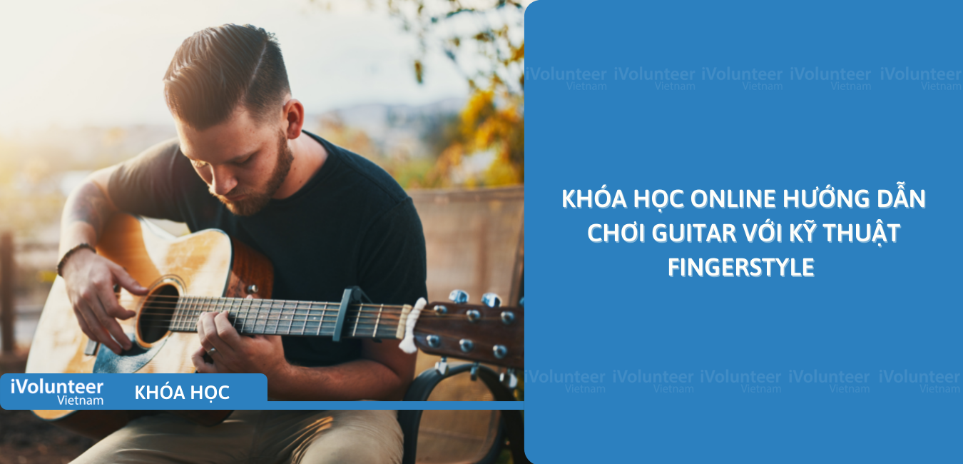 Khóa Học Online Hướng Dẫn Chơi Guitar Với Kỹ Thuật Fingerstyle