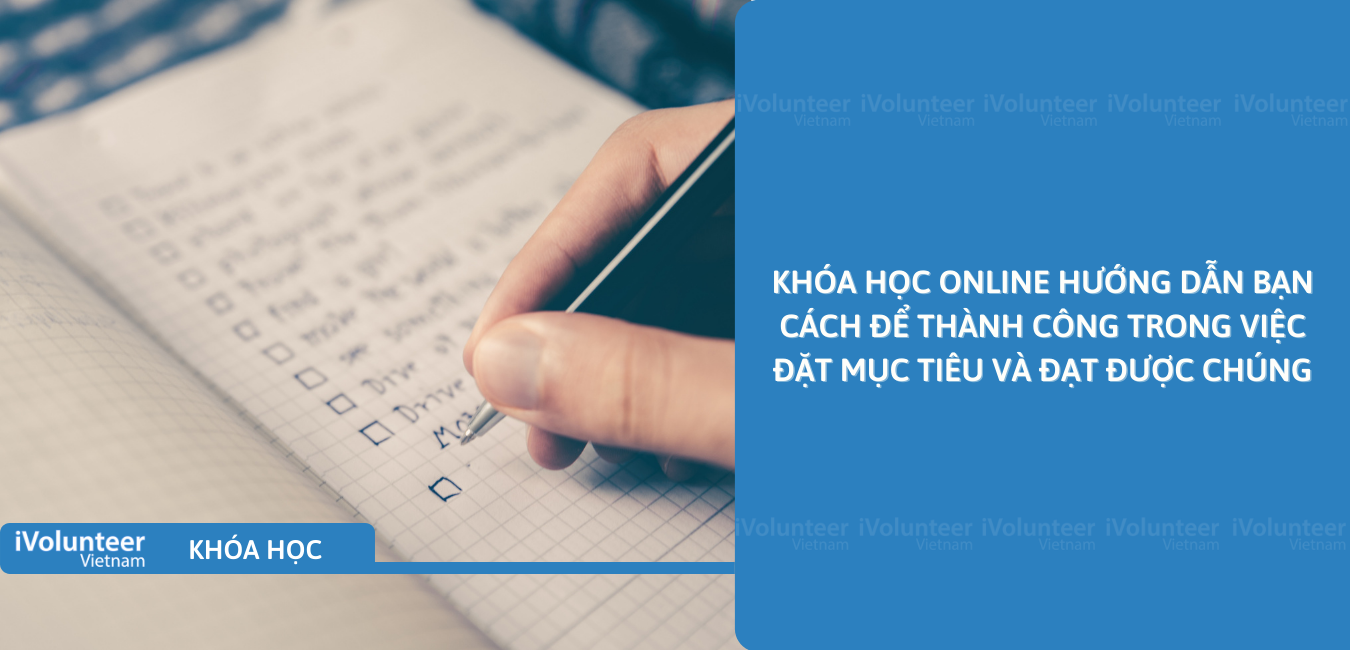 Khóa Học Online Hướng Dẫn Bạn Cách Để Thành Công Trong Việc Đặt Mục Tiêu Và Đạt Được Chúng