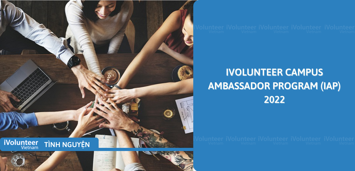 [Toàn Quốc] Chương Trình Đại Sứ Truyền Thông Tài Năng - IVolunteer Ambassador Mở Đơn Tuyển Đội Ngũ Quản Lý Tương Lai