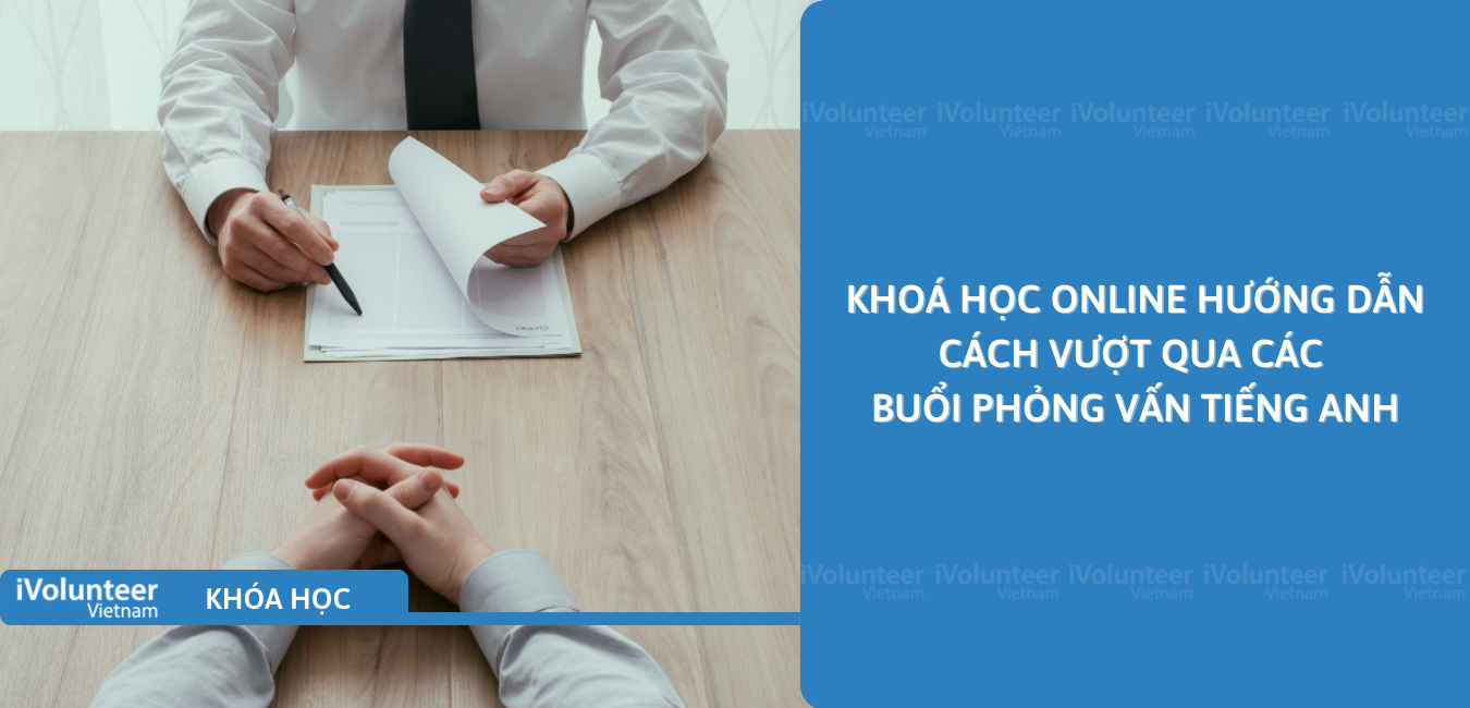 Khoá Học Online Hướng Dẫn Bạn Cách Vượt Qua Các Buổi Phỏng Vấn Tiếng Anh