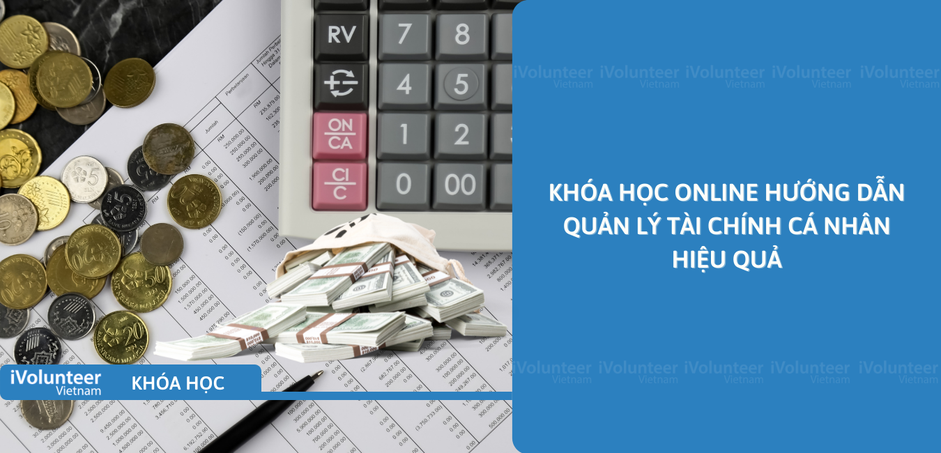 Khóa Học Online Hướng Dẫn Quản Lý Tài Chính Cá Nhân Hiệu Quả