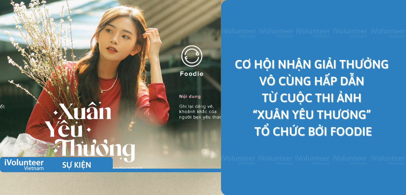 [Toàn Quốc] Cơ Hội Nhận Giải Thưởng Vô Cùng Hấp Dẫn Từ Cuộc Thi Ảnh “Xuân Yêu Thương” Tổ Chức Bởi Foodie