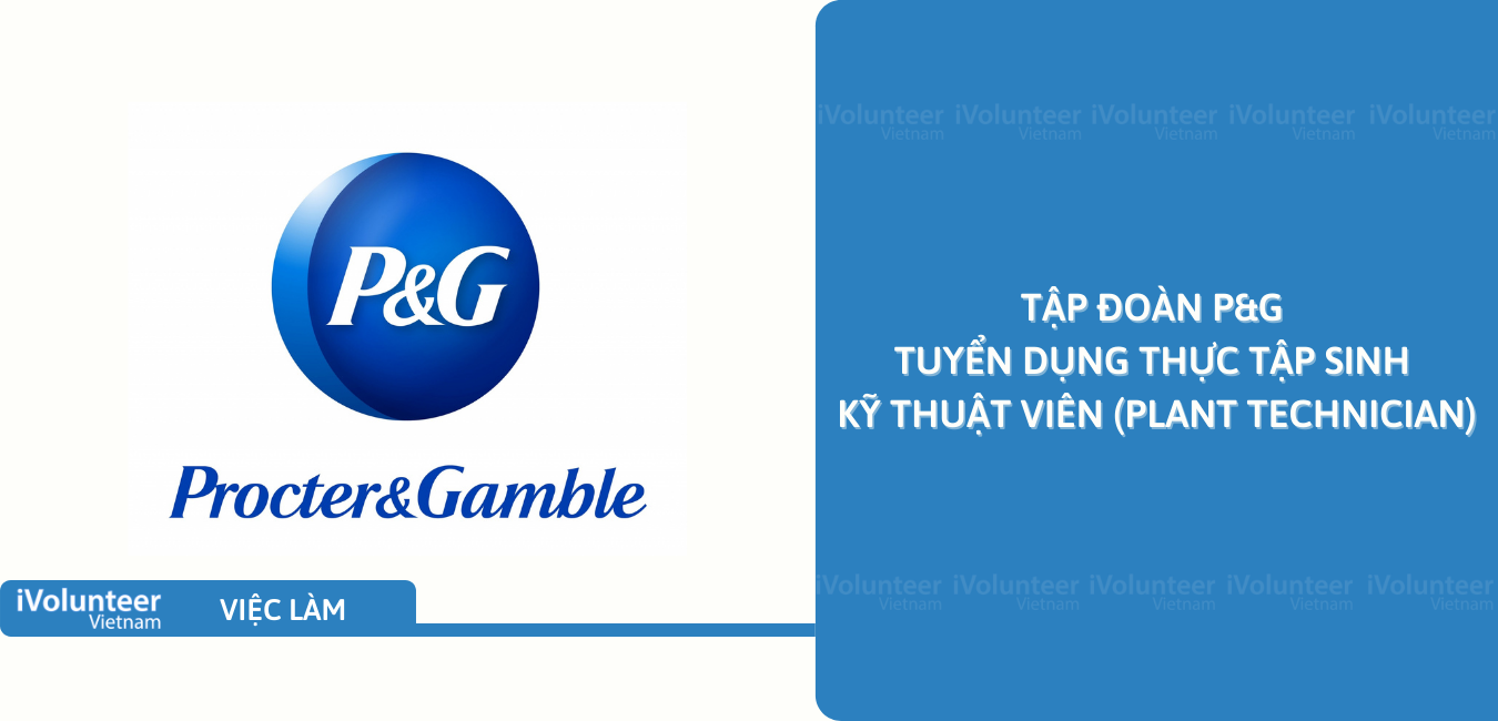 [Bình Dương] Tập Đoàn P&G Tuyển Dụng Thực Tập Sinh Kỹ Thuật Viên (Plant Technician)