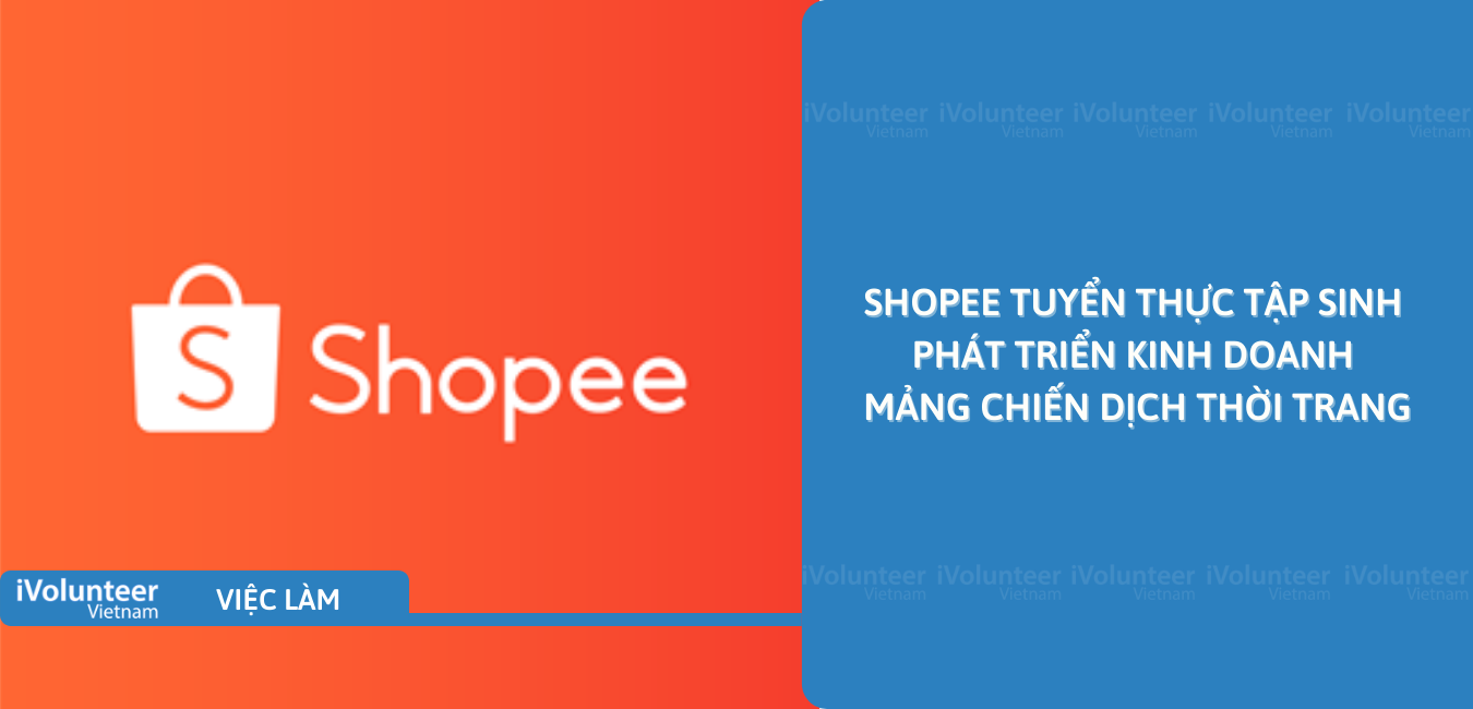 [TP.HCM] Shopee Tuyển Thực Tập Sinh Phát Triển Kinh Doanh Mảng Chiến Dịch Thời Trang