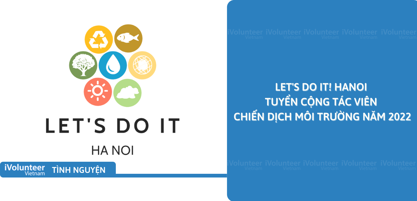 [HN] Let's Do It! Hanoi Tuyển Cộng Tác Viên Chiến Dịch Môi Trường Năm 2022